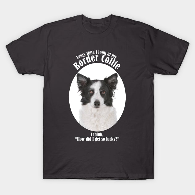 Lucky Border Collie T-Shirt by You Had Me At Woof